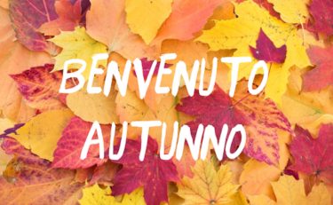 BENVENUTO AUTUNNO!